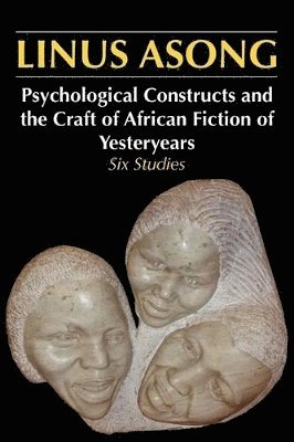 Psychological Constructs and the Craft of African Fiction of Yesteryears 1