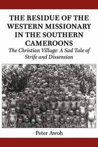 bokomslag The Residue of the Western Missionary in the Southern Cameroons. The Christian Village