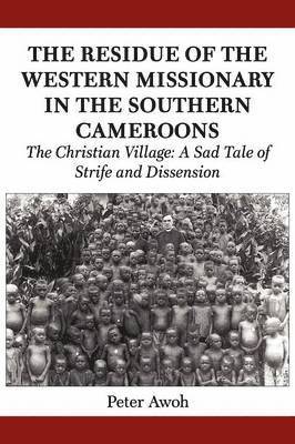 bokomslag The Residue of the Western Missionary in the Southern Cameroons. The Christian Village