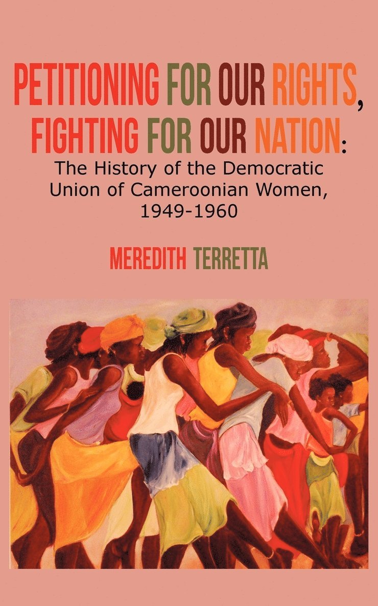 Petitioning for our Rights, Fighting for our Nation. The History of the Democratic Union of Cameroonian Women, 1949-1960 1