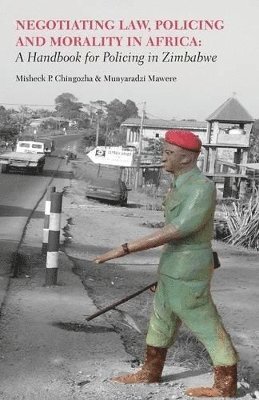 Negotiating Law, Policing and Morality in African. A Handbook for Policing in Zimbabwe 1