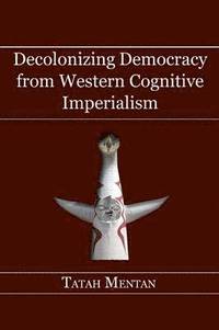 bokomslag Decolonizing Democracy from Western Cognitive Imperialism