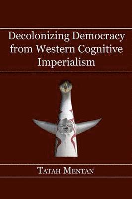 Decolonizing Democracy from Western Cognitive Imperialism 1