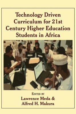 Technology Driven Curriculum for 21st Century Higher Education Students in Africa 1