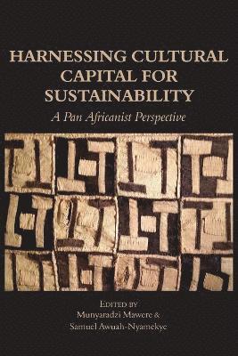Munyaradzi Mawere, Samuel Awuah-Nyamekye - Harnessing Cultural Capital for Sustainability. A Pan Africanist Perspective, Häftad