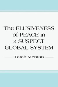 bokomslag The Elusiveness of Peace in a Suspect Global System