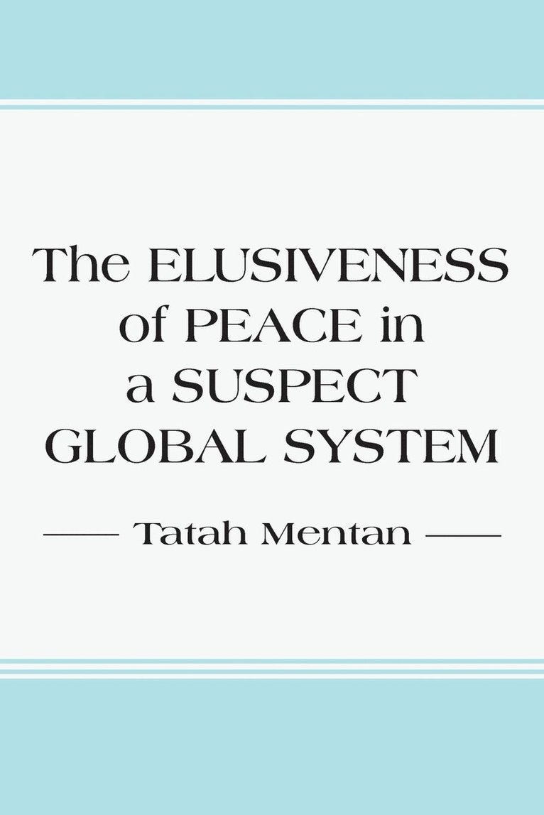 The Elusiveness of Peace in a Suspect Global System 1