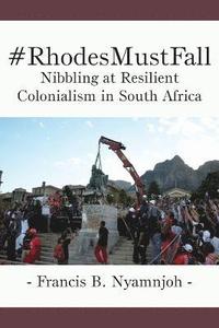 bokomslag #RhodesMustFall. Nibbling at Resilient Colonialism in South Africa