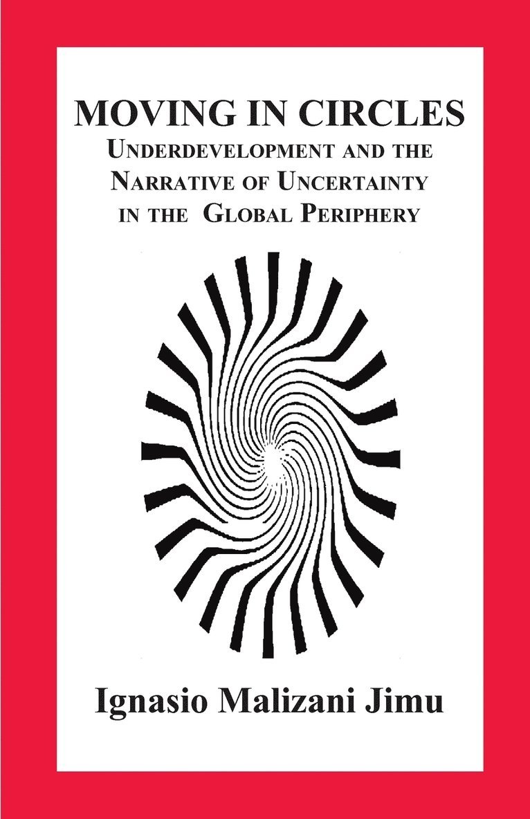 Moving in Circles. Underdevelopment and the Narrative of Uncertainty in the Global Periphery 1
