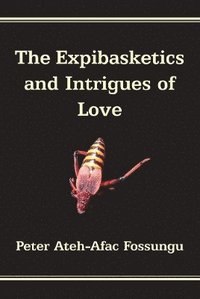 bokomslag The Expibasketics and Intrigues of Love