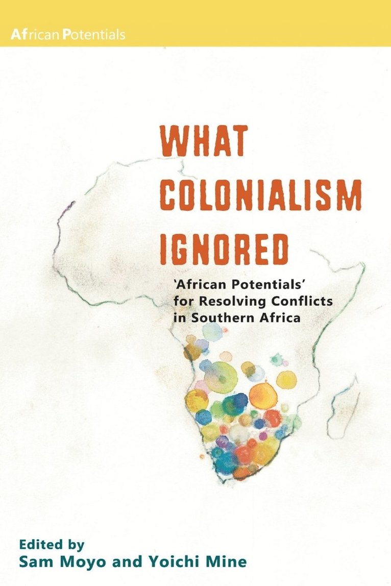 Sam Moyo, Yoichi Mine - What Colonialism Ignored. 'African Potentials' for Resolving Conflicts in Southern Africa, Häftad