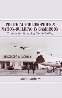 bokomslag Political Philosophies and Nation-Building in Cameroon