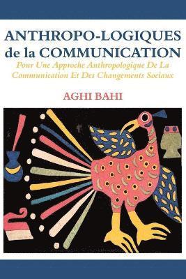 Anthropo-logiques de la Communication. Pour Une Approche Anthropologique De La Communication Et Des Changements Sociaux 1