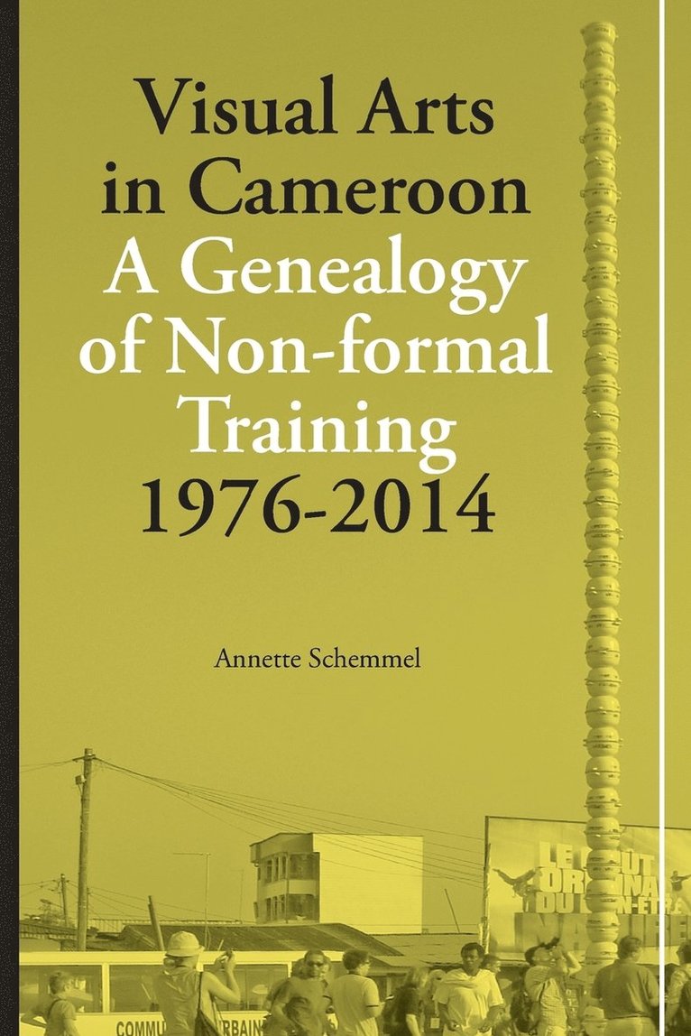 Visual Arts in Cameroon. A Genealogy of Non-formal Training 1976-2014 1