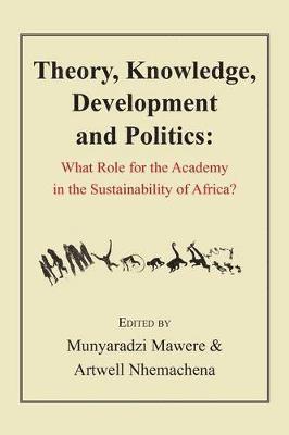 bokomslag Theory, Knowledge, Development and Politics. What Role for the Academy in the Sustainability of Africa?