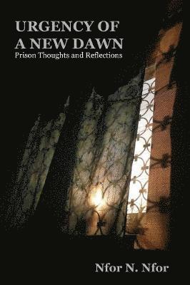 Urgency of a New Dawn. Prison Thoughts and Reflections 1