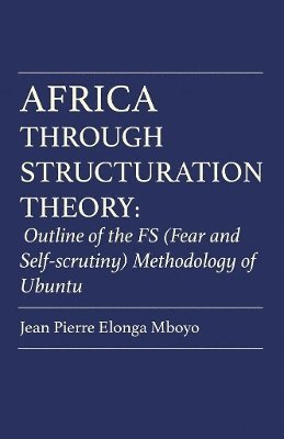 Mboyo, Jean Pierre Elonga Mboyo - Africa Through Structuration Theory, Häftad