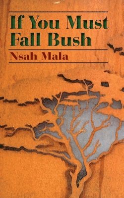 Nsah Mala - If You Must Fall Bush, Häftad