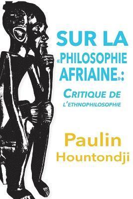 bokomslag Sur La Philosophie Africaine. Critique de Liethnophilosophie