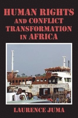 Lawrence Juma, Laurence Juma - Human Rights and Conflict Transformation in Africa, Häftad