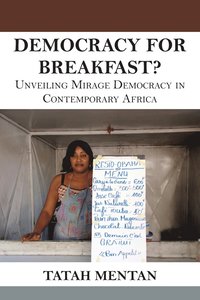 bokomslag Democracy for Breakfast. Unveiling Mirage Democracy in Contemporary Africa