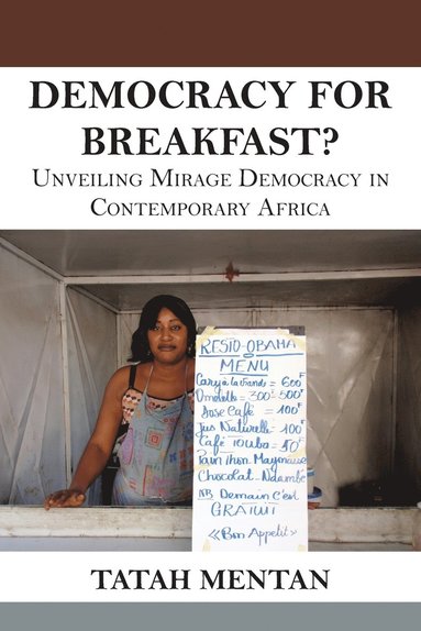 bokomslag Democracy for Breakfast. Unveiling Mirage Democracy in Contemporary Africa