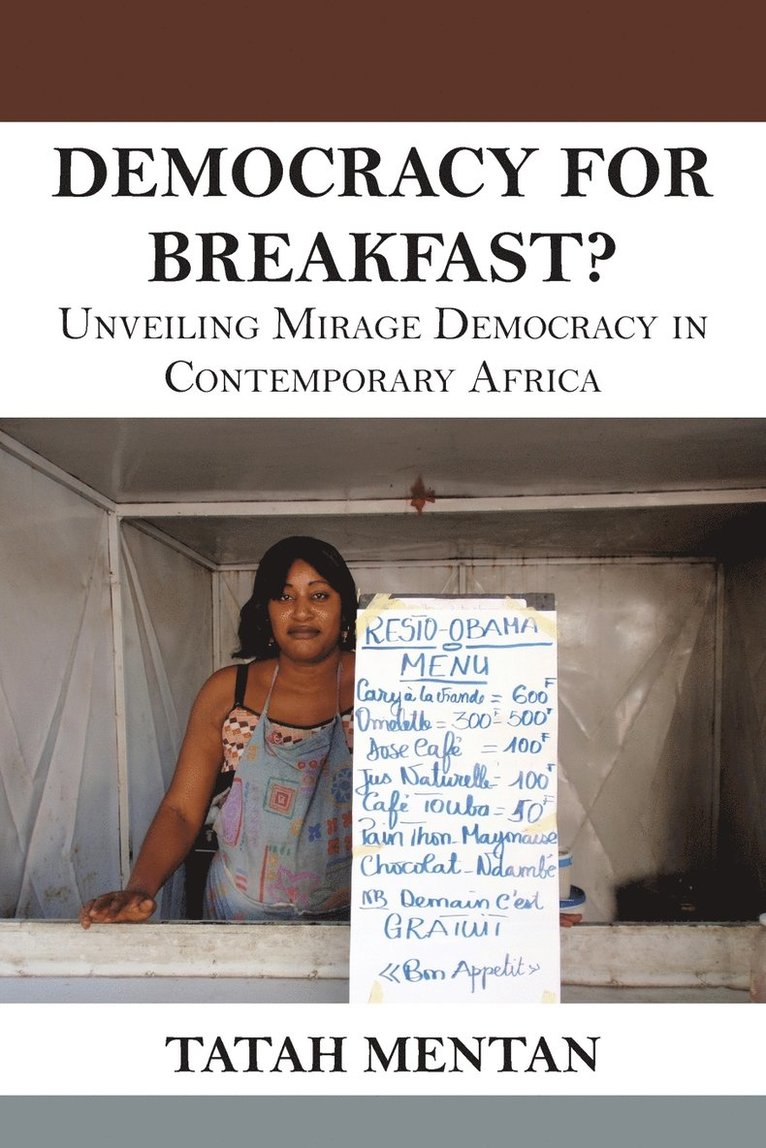 Tatah Mentan - Democracy for Breakfast. Unveiling Mirage Democracy in Contemporary Africa, Häftad