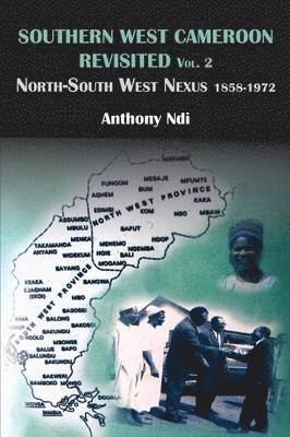 bokomslag Southern West Cameroon Revisited Volume Two. North-South West Nexus 1858-1972