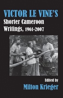 bokomslag Victor Le Vine's Shorter Cameroon Writings, 1961-2007