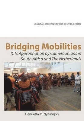 bokomslag Bridging Mobilities. ICTs Appropriation by Cameroonians in South Africa and The Netherlands