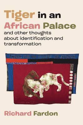 Richard Fardon - Tiger in an African Palace, and Other Thoughts about Identification and Transformation, Häftad