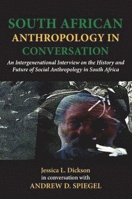 bokomslag South African Anthropology in Conversation. An Intergenerational Interview on the History and Future of Social Anthropology in South Africa