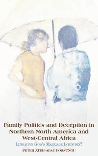 bokomslag Family Politics and Deception in Northern North America and West-Central Africa. Litigating God's Marriage Intention?