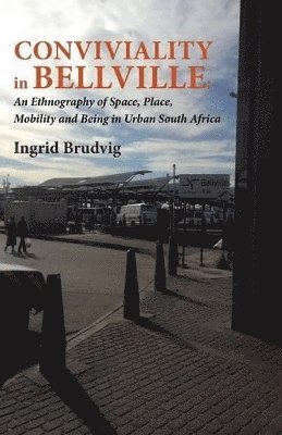 bokomslag Conviviality in Bellvill. an Ethnography of Space, Place, Mobility and Being in Urban South Africa