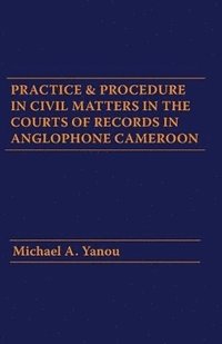bokomslag Practice and Procedure in Civil Matters in the Courts of Records in Anglophone Cameroon