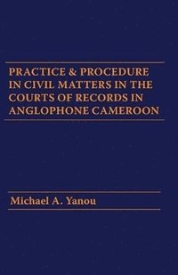 bokomslag Practice and Procedure in Civil Matters in the Courts of Records in Anglophone Cameroon