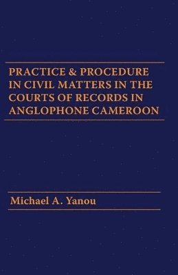 bokomslag Practice and Procedure in Civil Matters in the Courts of Records in Anglophone Cameroon