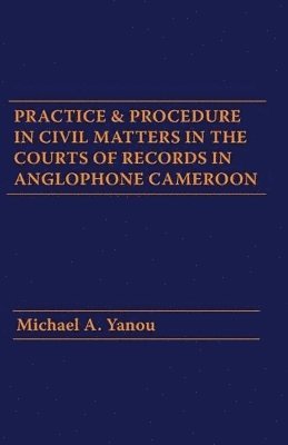bokomslag Practice and Procedure in Civil Matters in the Courts of Records in Anglophone Cameroon