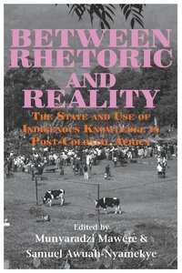 bokomslag Between Rhetoric and Reality. The State and Use of Indigenous Knowledge in Post-Colonial Africa