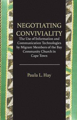 Negotiating Conviviality. the Use of Information and Communication Technologies by Migrant Members of the Bay Community Churc 1