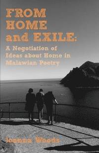 bokomslag From Home and Exile. A Negotiation of Ideas about Home in Malawian Poetry