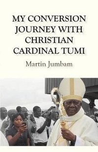 bokomslag My Conversion Journey with Christian Cardinal Tumi