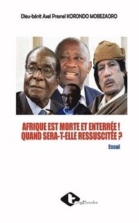 bokomslag Afrique Est Morte Et Enterree ! Quand Sera-T-Elle Ressuscitee ?