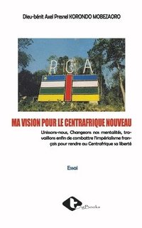 bokomslag Ma Vision Pour Le Centrafrique Nouveau
