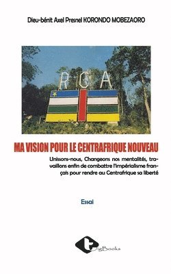 Ma Vision Pour Le Centrafrique Nouveau 1