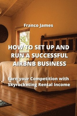 bokomslag How to Set Up and Run a Successful Airbnb Business