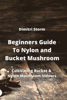 Beginners Guide To Nylon and Bucket Mushroom 1