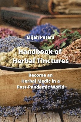 Handbook of Herbal Tinctures 1