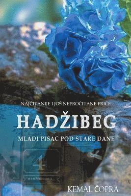 Hadzibeg 4: Najcitanije I Jos Neprocitane Price Mladog Pisca Pod Stare Dane 1