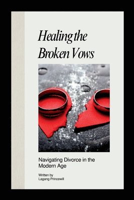 bokomslag Healing the Broken Vows: Navigating Divorce in the Modern Age